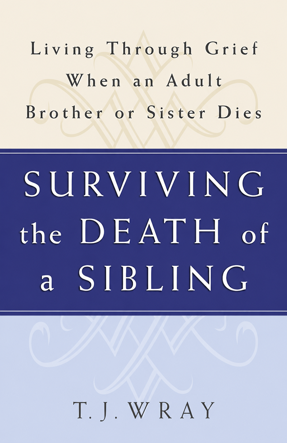 Surviving the Death of a Sibling by T.J. Wray